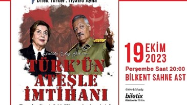 Cumhuriyetin 100. Yılında, Türk’ün Ateşle İmtihanı Bilkent Sahne AST’ta