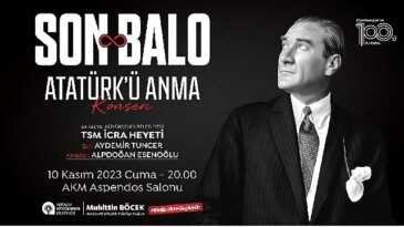 Atatürk vefatının 85. yılında “Son Balo” ile anılacak