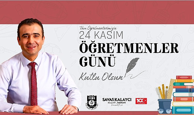 Belediye lideri Savaş Kalaycı’nın öğretmenler günü iletisi