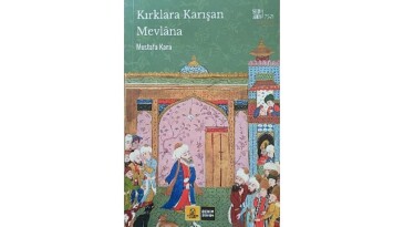 Konya Büyükşehir, Hz. Mevlana’nın 750. Vuslat Yılına Özel “Kırklara Karışan Mevlana” Kitabını Yayımladı