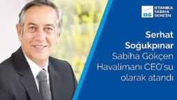 Serhat Soğukpınar Sabiha Gökçen Havalimanı CEO’su olarak atandı