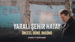 Cüneyt Özdemir’den “Yaralı Kent Hatay” belgeseli