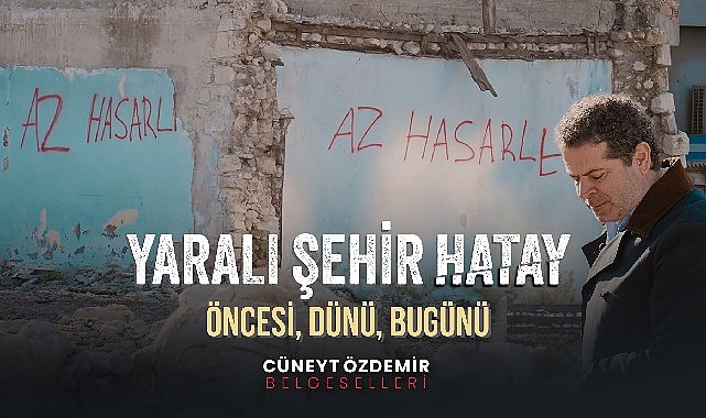 Cüneyt Özdemir’den “Yaralı Kent Hatay” belgeseli