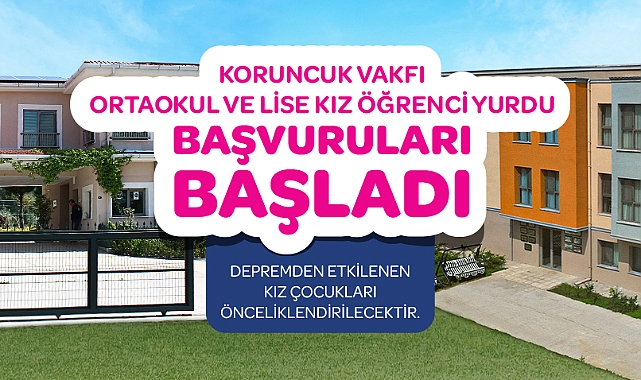 Koruncuk Vakfı Kız Öğrenci Yurtları’na müracaatlar başladı!