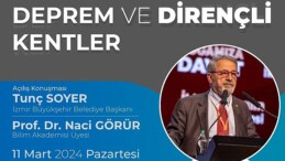 Prof. Dr. Naci Görür İzmir’de zelzele ve dirençli kentleri anlatacak