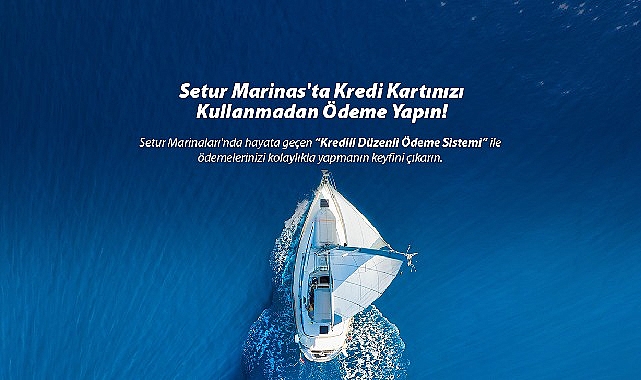 Setur Marinaları’ndan Marinacılık Dalında Bir Birinci: “Kredili Ödeme Sistemi” ile Müşterilerine Ödemelerinde Kolaylık Sunuyor