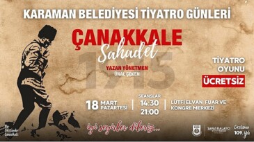Karaman Belediyesi, Çanakkale Zaferi’nin 109. Yılı münasebetiyle 18 Mart’ta fiyatsız tiyatro aktifliği düzenliyor