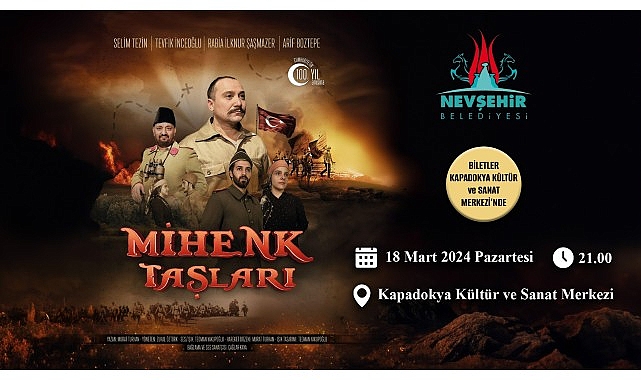 Kurtuluş ve bağımsızlık çabasının sahneye konduğu; “Mihenk Taşları” isimli tiyatro oyunu, 18 Mart 2024 tarihinde Nevşehir’de sahnelenecek