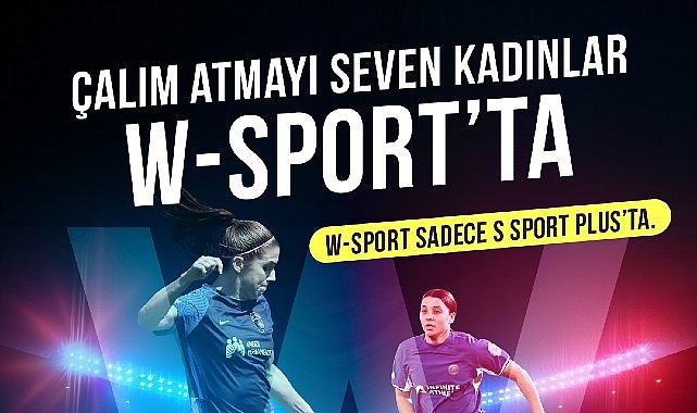 S Sport Plus, 8 Mart Bayanlar Gününü W-Sport ile Kutluyor