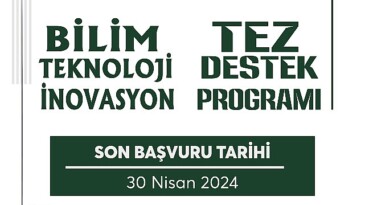 “Bilim-Teknoloji-İnovasyon Tez Dayanak Programı” Müracaatları Başladı