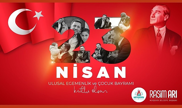 Nevşehir Belediye Başkanı Rasim Arı, 23 Nisan Ulusal Egemenlik ve Çocuk Bayramı hasebiyle bildiri yayımladı