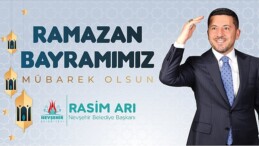 Nevşehir Belediye Başkanı Rasim Arı’nın Ramazan Bayramı Bildirisi