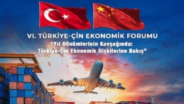 Türkiye-Çin Ekonomik Forumu 6. kere düzenleniyor