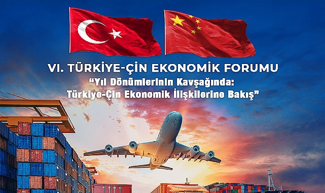 Türkiye-Çin Ekonomik Forumu 6. kere düzenleniyor