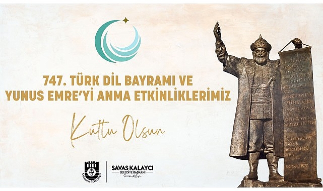 Karaman Belediye Başkanı Savaş Kalaycı, Türk Lisan Bayramı’nın 747. yılı ve Yunus Emre’yi anma faalleri nedeniyle bir kutlama bildirisi yayınladı