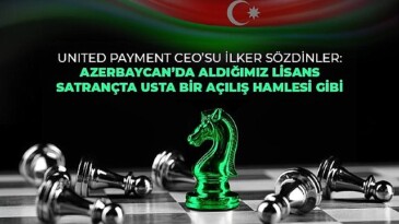 United Payment Azerbaycan’da e-para lisansı alan birinci ve tek Türk şirketi oldu