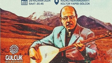 Gölcük Belediyesi, Kervansaray’da düzenleyeceği konserde; vefatının 12. yılında Bozkırın Tezenesi Neşet Ertaş en hoş türküleriyle yâd edecek