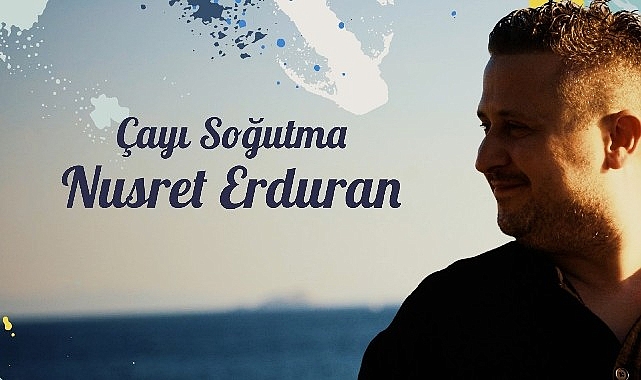 Nusret Erduran’dan Birinci Single: “Çayı Soğutma” Müzikseverlerle Buluştu!