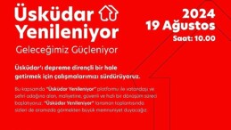 Üsküdar Yenileniyor ile İnançlı ve Süratli Dönüşüm Başlıyor