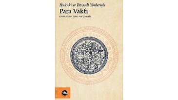 Osmanlı’da iktisat ve hukuk sistemine farklı bir bakış “Hukuki ve İktisadi Taraflarıyla Para Vakfı”
