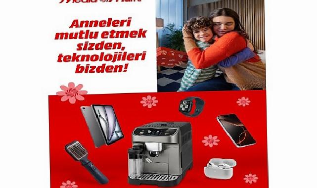 MediaMarkt’ten Anneler Günü’ne Özel Unutulmaz Kampanya!