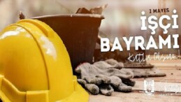 1 Mayıs Emek ve Dayanışma Günü Mesajı