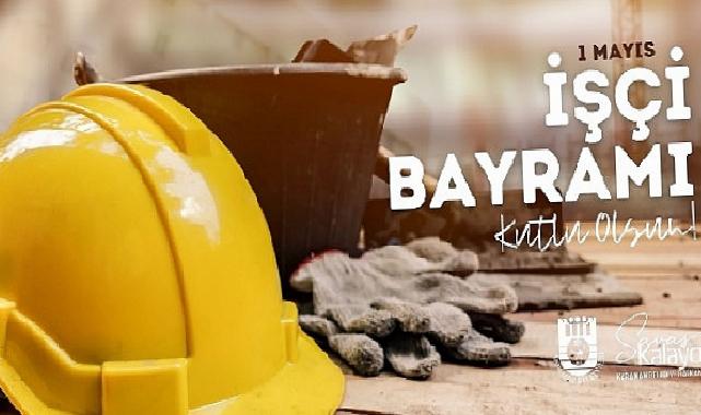 1 Mayıs Emek ve Dayanışma Günü Mesajı