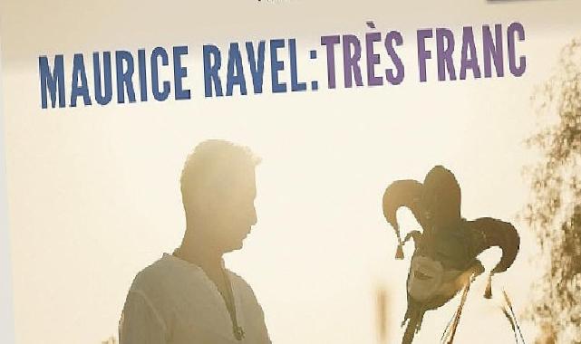 Emre Yavuz’dan Ravel’in Büyüleyici Dünyasına Yolculuk: “Très Franc” Albümü Yayında