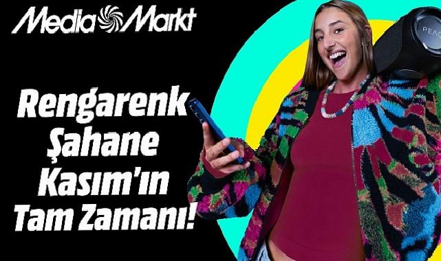 MediaMarkt’ta Rengarenk Şahane Kasım heyecanı başlıyor!