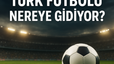 Türk futbolu nereye gidiyor?