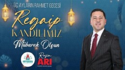 Belediye Liderimiz Rasim Arı’dan Regaip Kandili İletisi