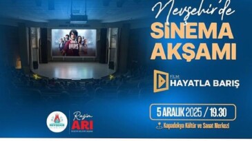 Nevşehir’de Sinema Akşamı “Hayatla Barış” Sinemasında Buluşuyoruz