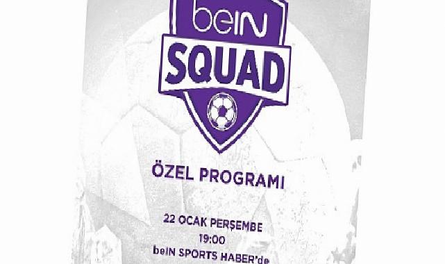 beIN SQUAD 7. Kısmıyla beIN SPORTS HABER’de