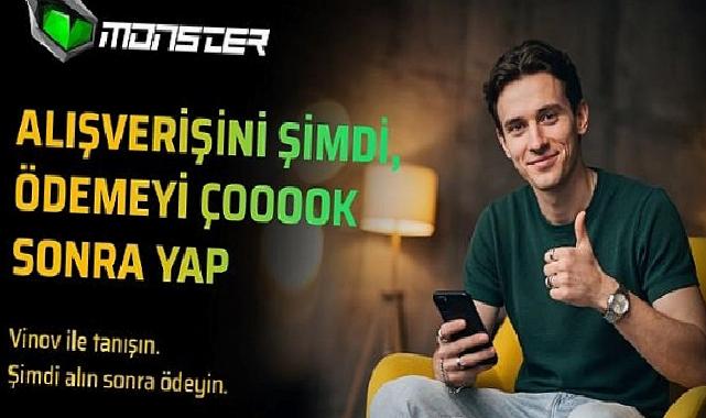 Monster’dan VİNOV ile “Şimdi Al, Sonra Öde” periyodu