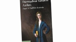 Saraydan Sürgüne: “Dürrüşehvar Sultan’ın Anıları”