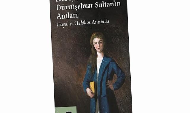 Saraydan Sürgüne: “Dürrüşehvar Sultan’ın Anıları”
