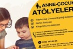 Anne ve çocuklara güç veren atölyeler başlıyor