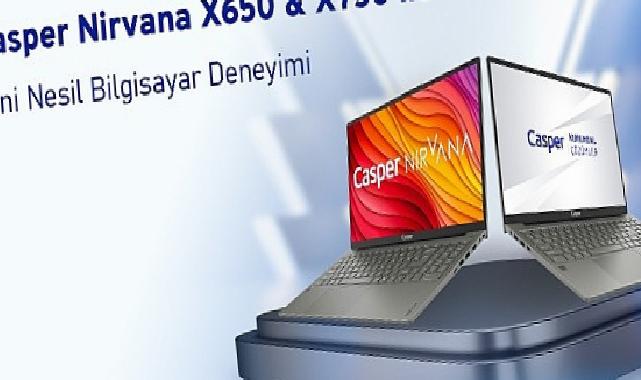 Casper Nirvana X650 ve X750 ile yeni jenerasyon bilgisayar tecrübesi
