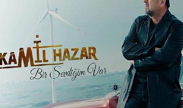 Kamil Hazar’dan aşka seslenen yeni müzik: ‘Bir Sevdiğim Var’