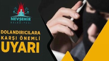 Nevşehir Belediyesi Tarafından Dolandırıcılara Karşı İkaz Yapıldı