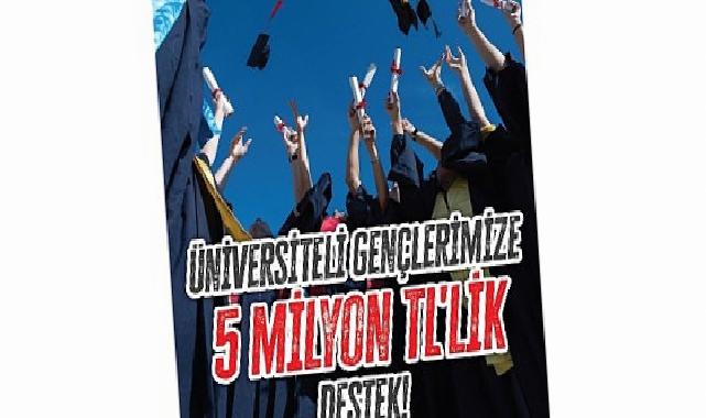 Üniversiteli gençlere 5 milyon TL’lik dayanak