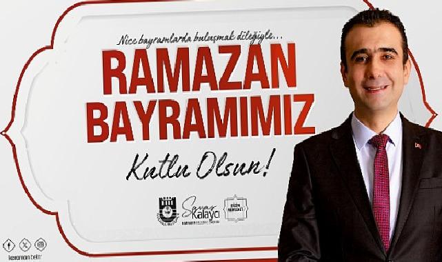 Belediye Başkanı Savaş Kalaycı’nın Ramazan Bayramı Bildirisi