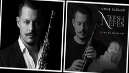 Klarnet Sanatkarı Onur Sağlam’dan Oğluna Adadığı Manalı Eser: Nefs-i Nefes & Uyan Ey Gözlerim