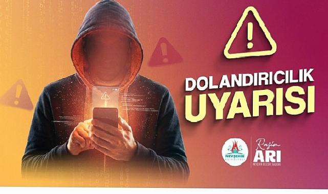 Nevşehir Belediyesi Dolandırıcılara Karşı İkazlarda Bulundu