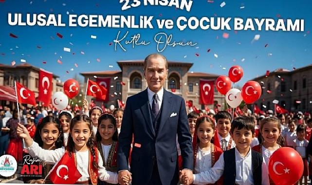 Belediye Liderimiz Rasim Arı’dan 23 Nisan Çocuk Bayramı İletisi