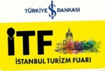 İstanbul Turizm Fuarı (İTF) Memleketler arası Satın Alma Programı ile Bu Yıl Çok Daha Güçlü