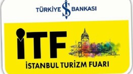 İstanbul Turizm Fuarı (İTF) Memleketler arası Satın Alma Programı ile Bu Yıl Çok Daha Güçlü