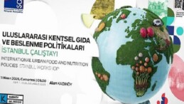 Kentsel Besin ve Beslenme Siyasetleri İstanbul Çalıştayı