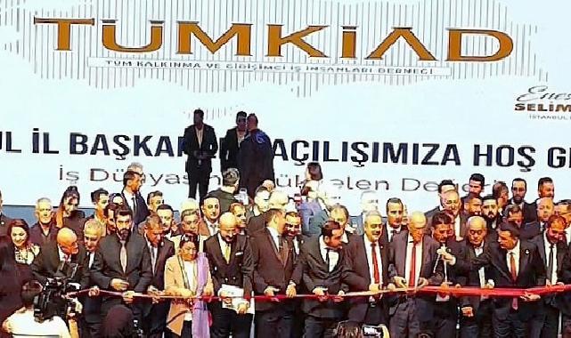 TÜMKİAD İstanbul Vilayet Başkanlığı Açılışı Ağır İştirakle Gerçekleşti