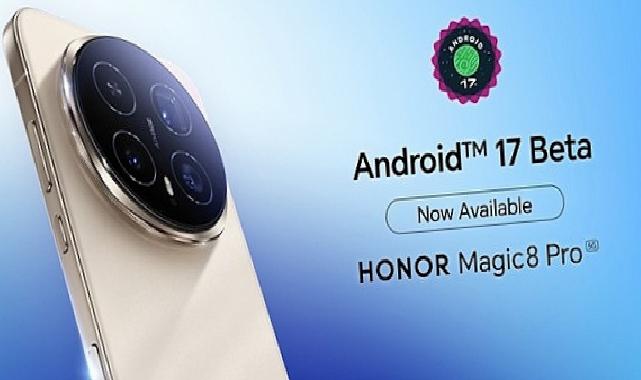 HONOR Magic8 Pro, geliştiriciler için Android 17 Beta 3 takviyesi sunan birinci aygıtlar ortasında
